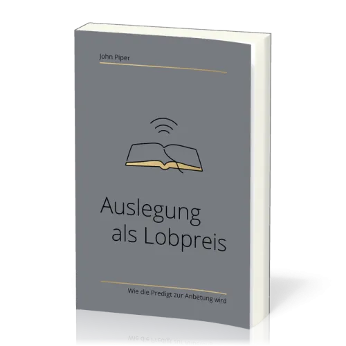 Auslegung als Lobpreis - Wie die Predigt zur Anbetung wird