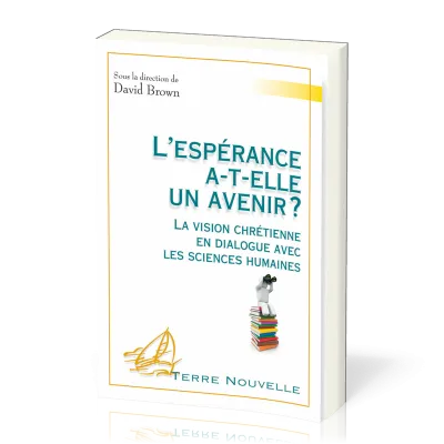 Espérance a-t-elle un avenir ? (L') - La vision chrétienne en dialogue avec les sciences humaines