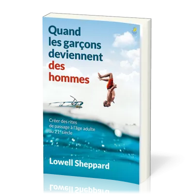 Quand les garçons deviennent des hommes - Créer des rites de passage à l’âge adulte au 21e siècle