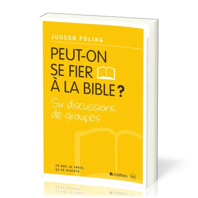 Peut-on se fier à la Bible? - Six discussions de groupes