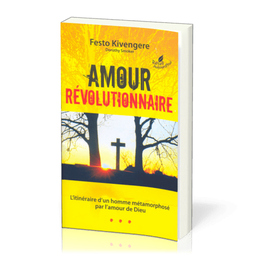 Amour révolutionnaire - L'itinéraire d'un homme métamorphosé par l'amour de Dieu