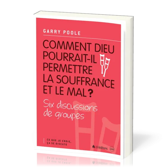 Comment Dieu pourrait-il permettre la souffrance et le mal? - Six discussions de groupes