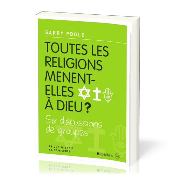 Toutes les religions mènent-elles à Dieu? - Six discussions de groupes