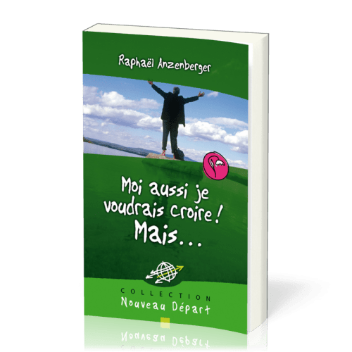 Moi aussi je voudrais croire! Mais… - Collection Nouveau Départ