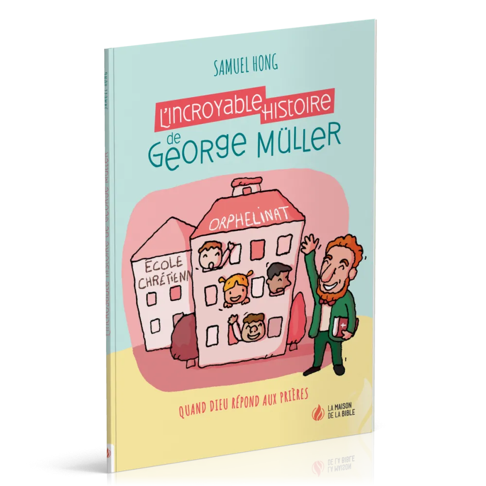 Incroyable Histoire de George Müller (L') - Quand Dieu répond aux prières