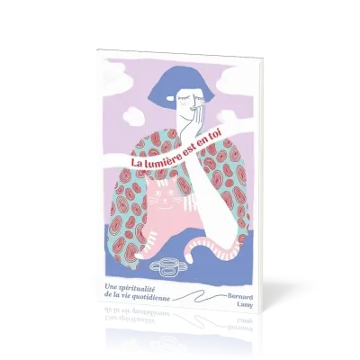 Lumière est en toi (La) - Une spiritualité de la vie quotidienne