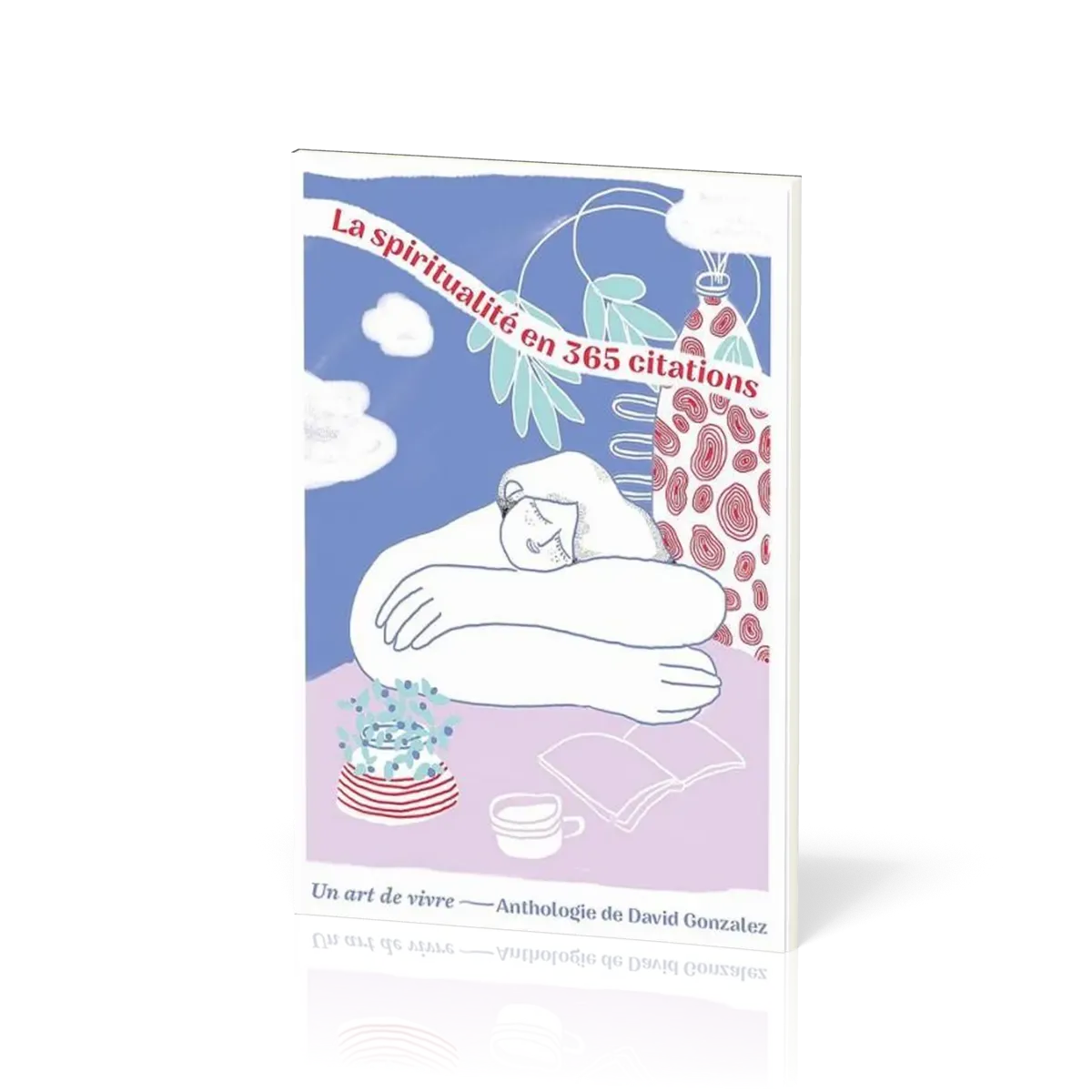 Spiritualité en 365 citations (La) - Un art de vivre