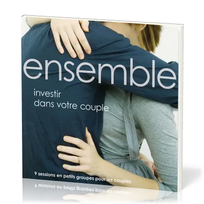 Ensemble - investir dans votre couple. 9 sessions en petits groupes pour les couples