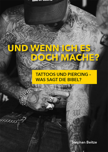 Und wenn ich es doch mache? - Tattoos und Piercing – was sagt die Bibel?