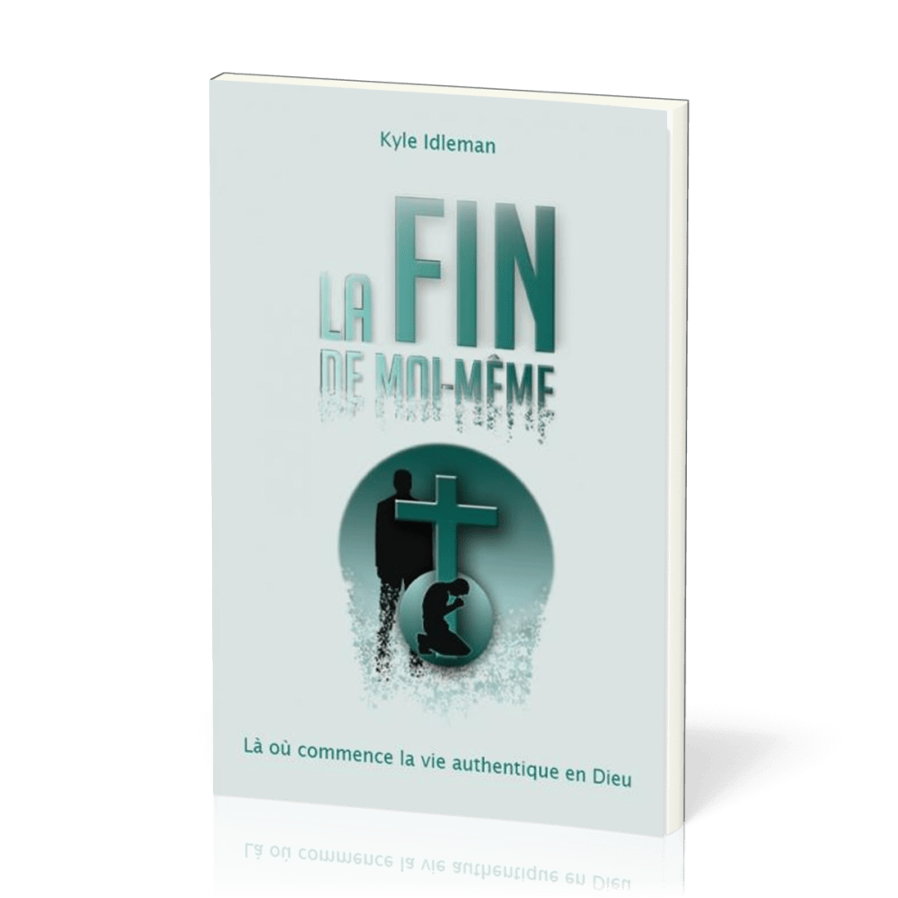 Fin de moi-même (La) - La où commence la vie authentique en Dieu