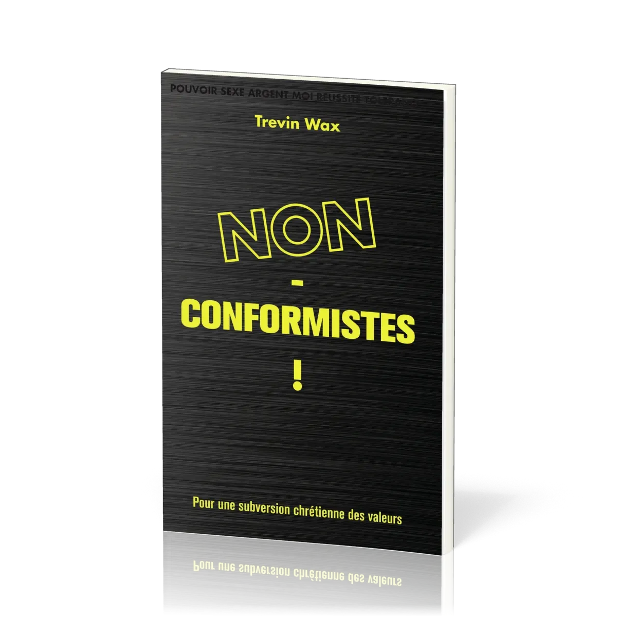 Non-conformistes! - Pour une subversion chrétienne des valeurs
