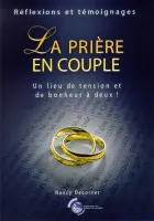 Prière en couple (La) - Un lieu de tension et de bonheur à deux!