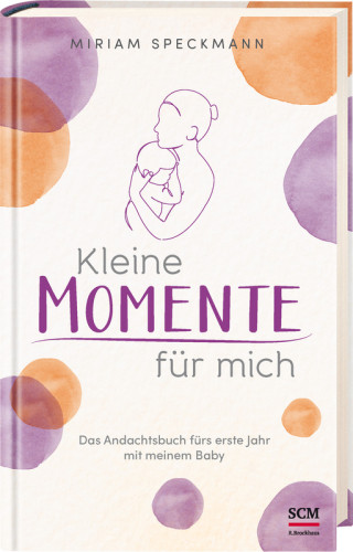 Kleine Momente für Mich - Das Andachtsbuch fürs erste Jahr mit meinem Baby