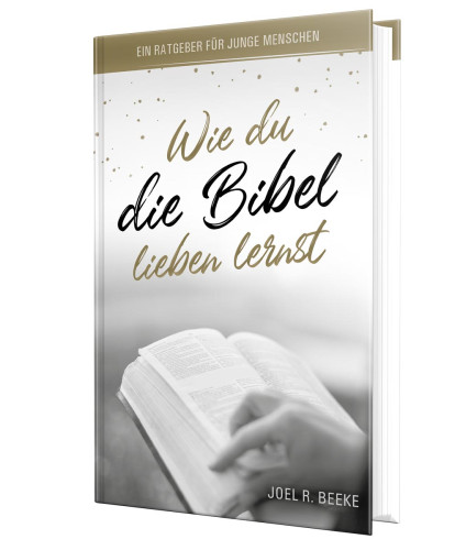 Wie du die Bibel lieben lernst - Ein Ratgeber für junge Menschen