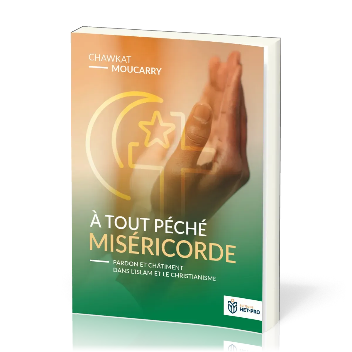 À tout péché miséricorde - Pardon et châtiment dans l'islam et le christianisme