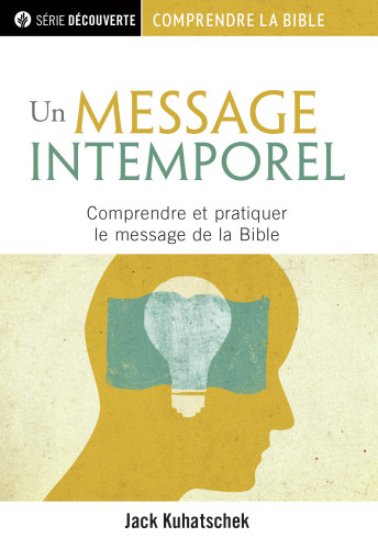 Un message intemporel - Comprendre et pratiquer le message de la Bible [brochure NPQ série...