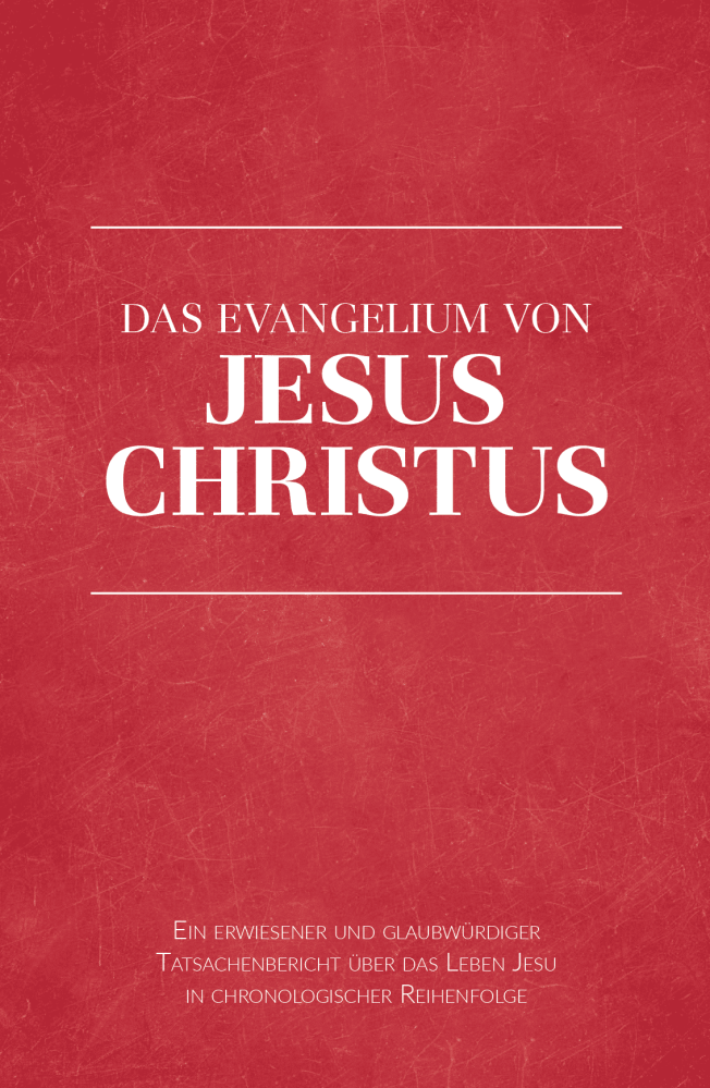 Das Evangelium von Jesus Christus - Ein erwiesener und glaubwürdiger Tatsachenbericht über das...