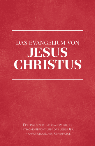 Das Evangelium von Jesus Christus - Ein erwiesener und glaubwürdiger Tatsachenbericht über das...