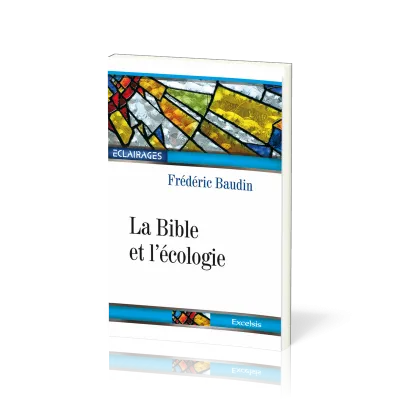 Bible et l'Écologie (La) - 2e édition révisée et augmentée [collection Éclairages 05]