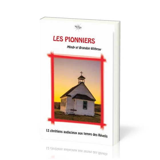 Pionniers (Les) - 12 chrétiens audacieux aux temps des Réveils - La Chronique d'Ecclesia - vol.4