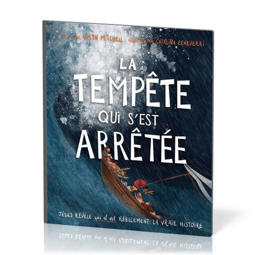 Tempête qui s'est arrêtée (La) - Jésus révèle qui il est réellement : la vraie histoire