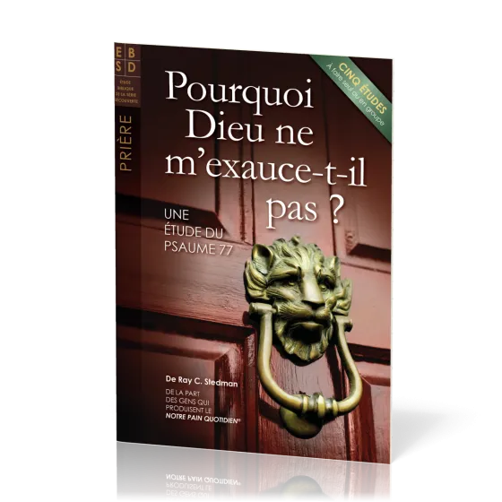 Pourquoi Dieu ne m'exauce-t-il pas ? - Une étude du Psaume 77 - Cinq études à faire seul ou en...