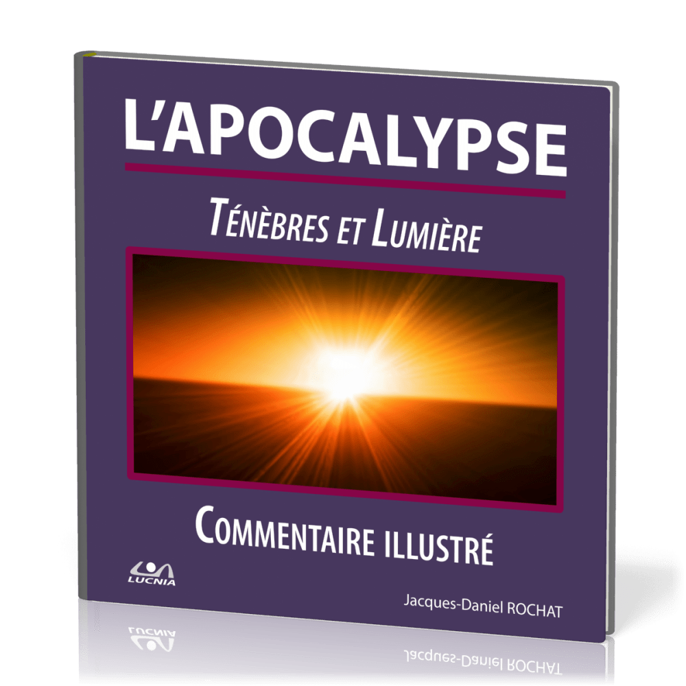 Apocalypse (L') - Ténèbres et Lumière. Commentaire illustré