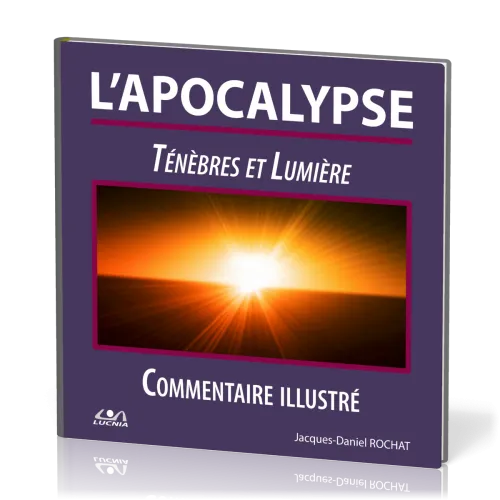 Apocalypse (L') - Ténèbres et Lumière. Commentaire illustré
