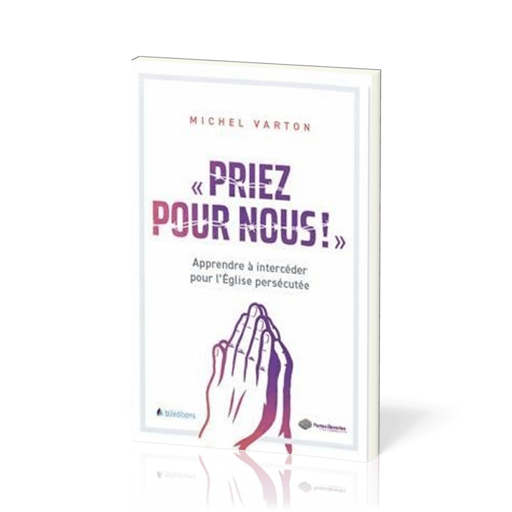 Priez pour nous - Apprendre à intercéder pour l'Église persécutée