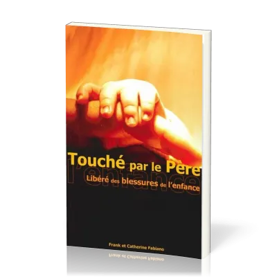 Touché par le Père - Libéré des blessures de l'enfance