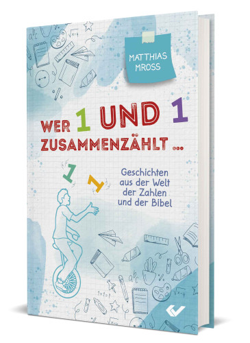 Wer 1 und 1 zusammenzählt - Geschichten aus der Welt der Zahlen und der Bibel