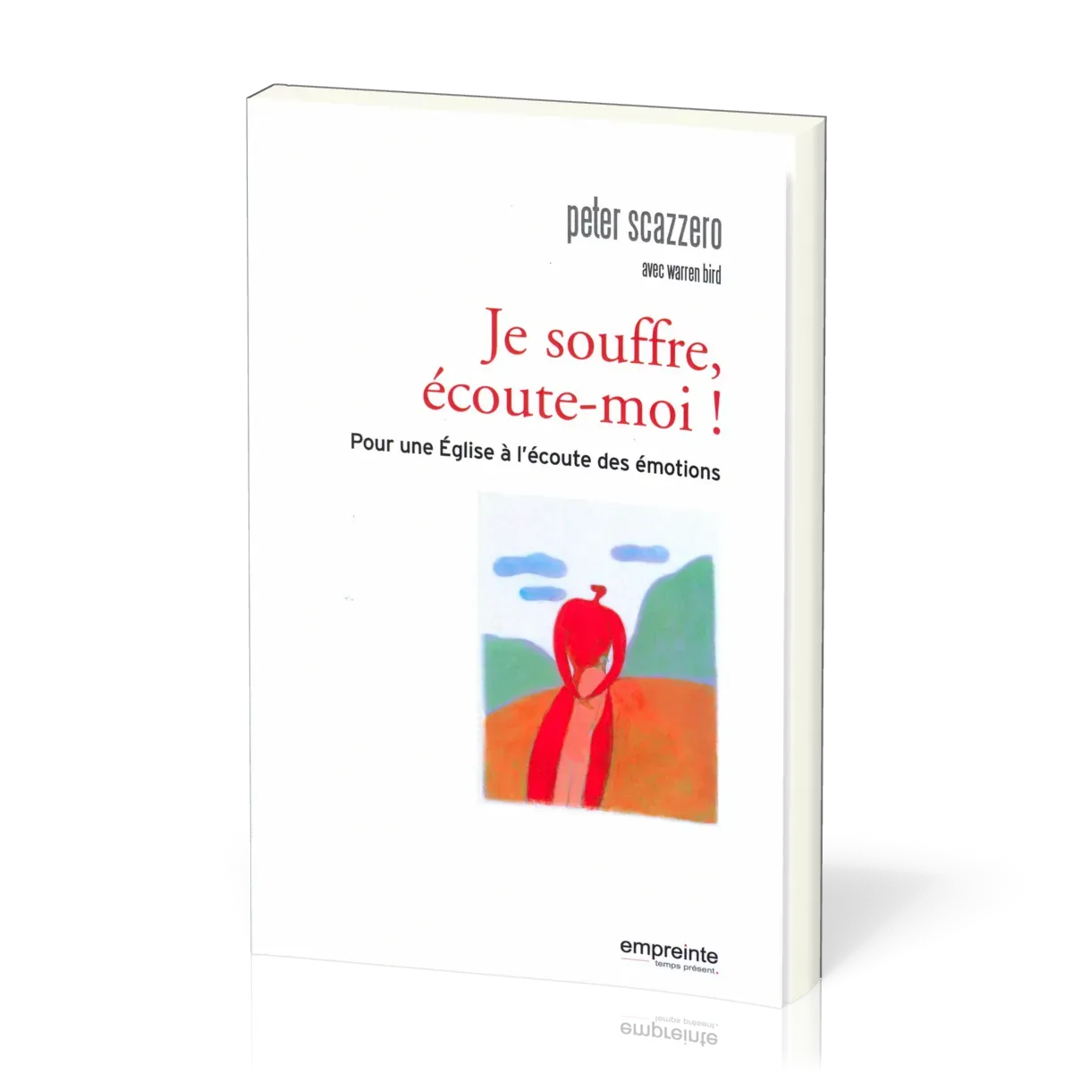 Je souffre, écoute-moi! - Pour une Eglise à l'écoute des émotions