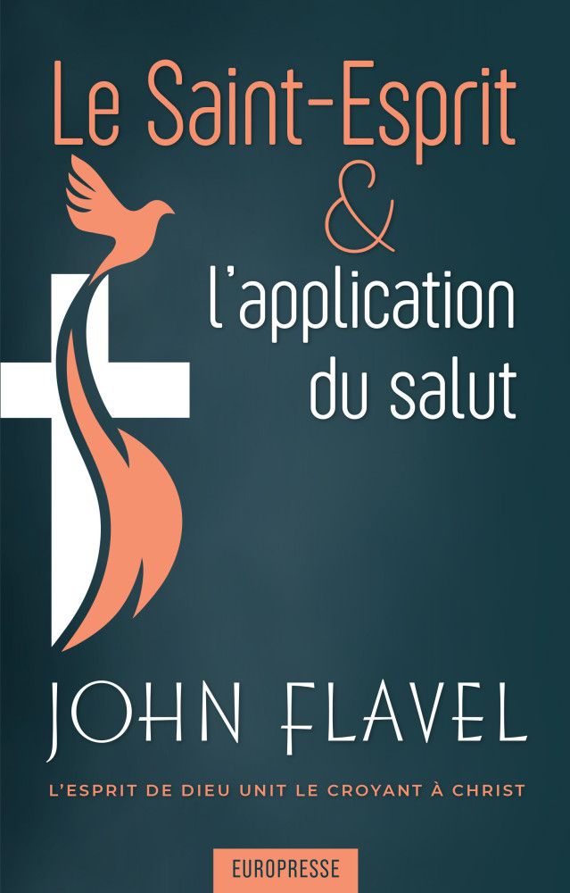 Saint-Esprit & l'application du salut (Le) - L'Esprit de Dieu unit le croyant à Christ