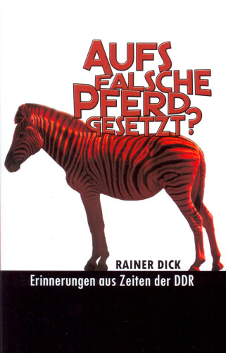 Aufs falsche Pferd gesetzt? - Erinnerungen aus Zeiten der DDR