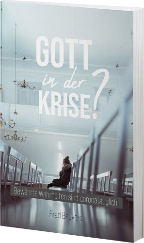 Gott in der Krise? - Bewährte Wahrheiten sind coronatauglich!