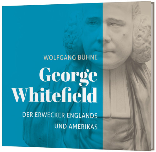 George Whitefield - Der Erwecker Englands und Amerikas