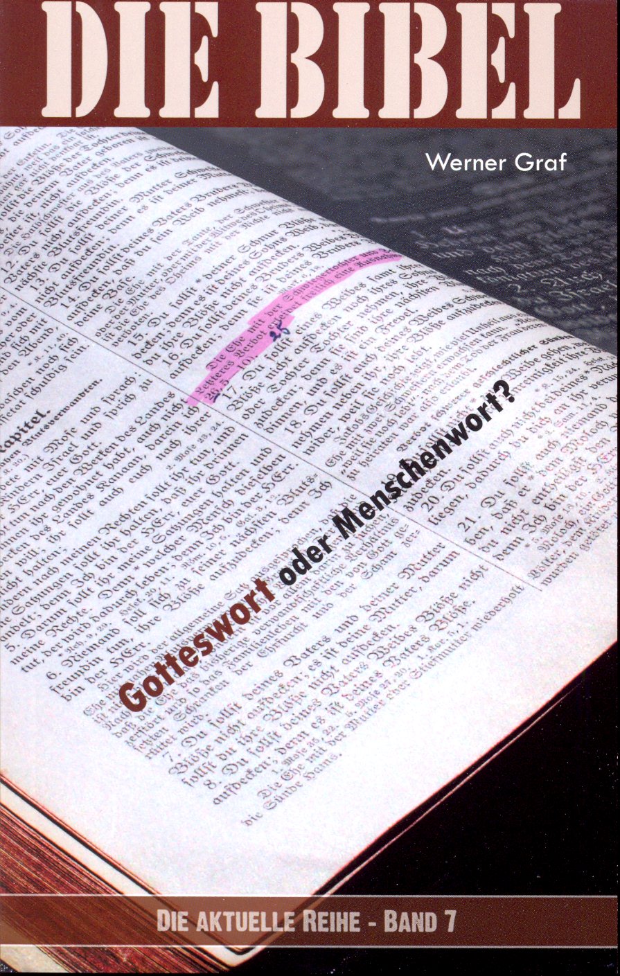 DIE BIBEL - GOTTES WORT ODER MENSCHENWORT? - DIE AKTUELLE REIHE BAND 7