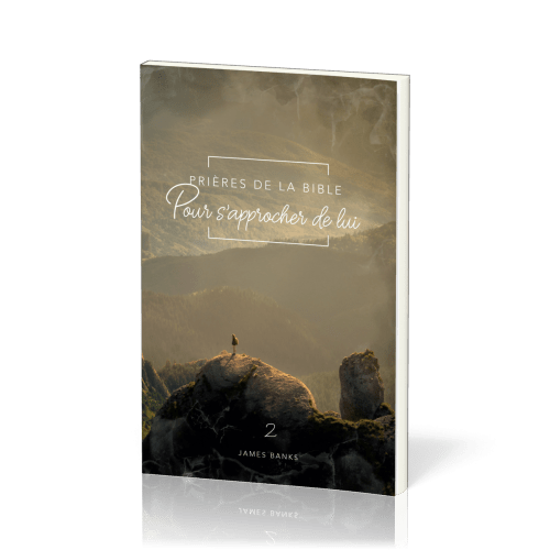 Prières de la Bible - volume 2 - Pour s'approcher de Lui