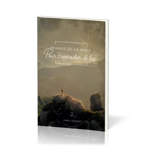 Prières de la Bible - volume 2, Pour s'approcher de Lui