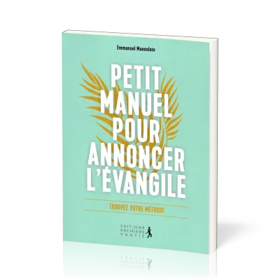 Petit manuel pour annoncer l'Évangile - Trouvez votre méthode