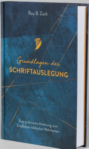 Grundlagen der Schriftauslegung - Eine praktische Anleitung zum Entdecken biblischer Wahrheiten -...