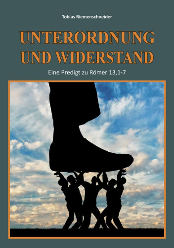 Unterordnung und Widerstand - Eine Predigt zu Römer 13, 1-7