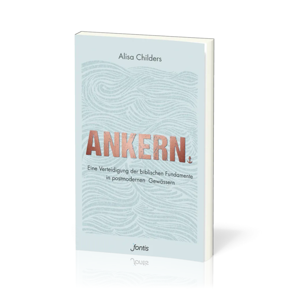 Ankern. - Eine Verteidigung der biblischen Fundamente in postmodernen Gewässern