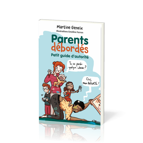 Parents débordés - Petit guide d’autorité