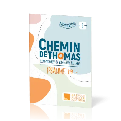 Chemin de Thomas - 1  Expérimenter la Bible avec les sens - Psaume 119