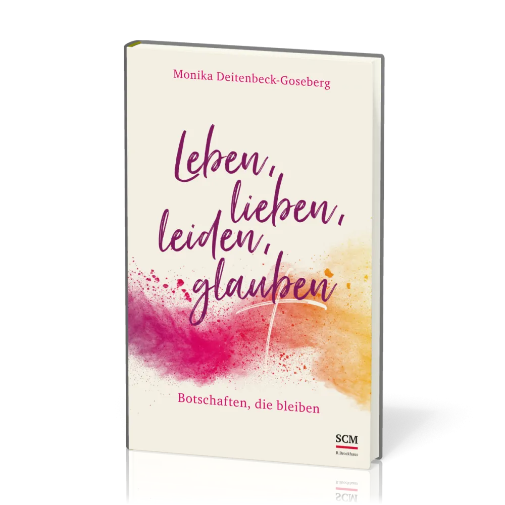 Leben, lieben, leiden, glauben - Botschaften, die bleiben