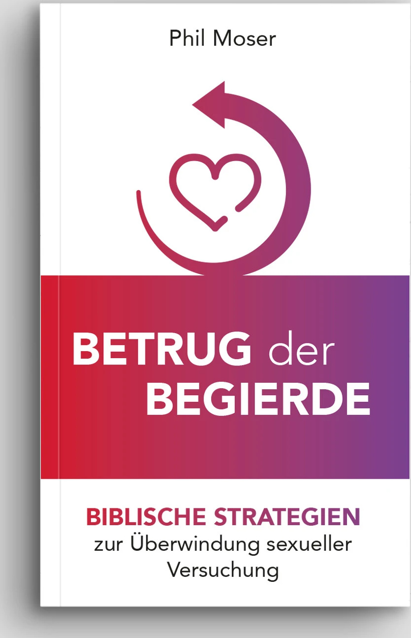 Betrug der Begierde - Biblische Strategien zur Überwindung sexueller Versuchung