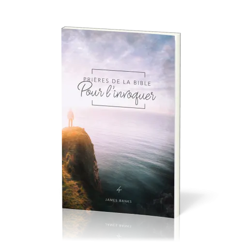 Prières de la Bible - volume 4, Pour l’invoquer