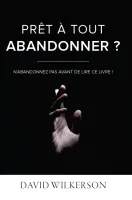 Prêt à tout abandonner ? - N’abandonnez pas avant de lire ce livre ! Prêt à tout abandonner ? - N’abandonnez pas avant de lire ce livre !