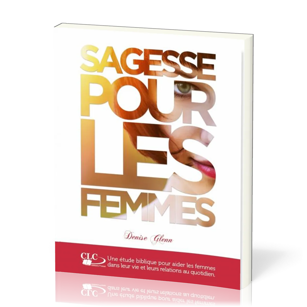 Sagesse pour les femmes - Une étude biblique pour aider les femmes dans leur vie et leurs...